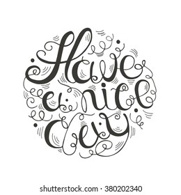 Hand drawn typography - Have a nice day written in circular shape.  Design element for greeting  cards, handbags, T-shirts