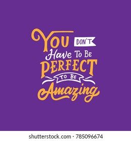 Hand Drawn Typography / lettering Design Quotes " You don't have to be perfect to be Amazing "