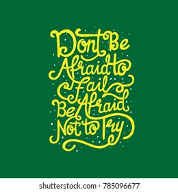 Hand Drawn Typography / lettering Design Quote " Don't be afraid to fail, be afraid not to try "