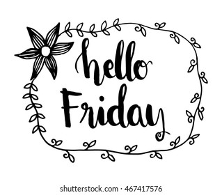 Hand drawn typography lettering Hello Friday With Floral Border frame on White background. Modern calligraphy for typography invitation card or shirt print design