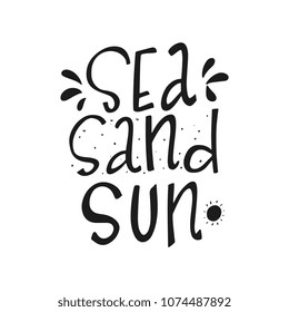 Hand drawn typography lettering phrase about sea, sand and summer time. Sea, sand, sun