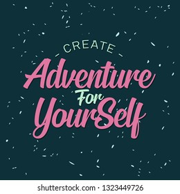 Hand drawn typography lettering phrase Create adventure for yourself . Modern ink calligraphy for typography greeting and invitation card for save the date card or t-shirt print. Adventure Quote.