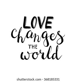 Hand drawn typography lettering phrase Love Changes The World. Modern calligraphy for typography greeting and invitation card for Valentine day or save the date card or t-shirt print.