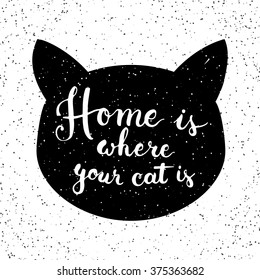 Hand drawn typography lettering phrase Home is where your cat is. Modern calligraphy for typography greeting and invitation card for Valentine day or save the date card or t-shirt print.