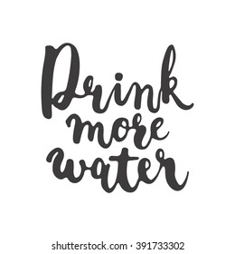 Hand drawn typography lettering phrase Drink more water isolated on the white background. Modern calligraphy for typography greeting and invitation card or t-shirt print design.