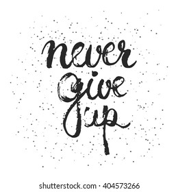 Hand drawn typography lettering phrase Never give up isolated on the white background. Modern calligraphy for typography greeting and invitation card or t-shirt print design.