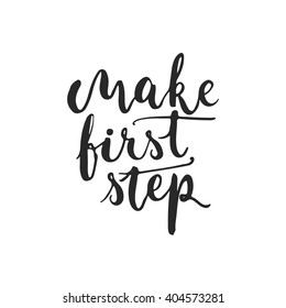 Hand drawn typography lettering phrase Make first step isolated on the white background. Modern calligraphy for typography greeting and invitation card or t-shirt print design.