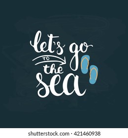 Hand drawn typography lettering phrase Let's go to the sea isolated on the dark blue chalkboard background. Modern calligraphy for typography greeting and invitation card or t-shirt print