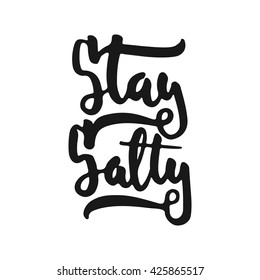 Hand drawn typography lettering phrase Stay Salty isolated on the white background. Fun calligraphy for typography greeting and invitation card or t-shirt print design.