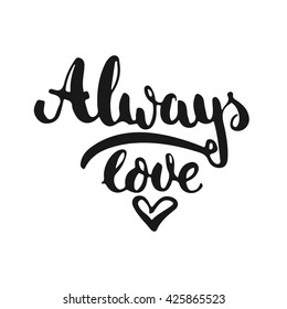 Hand drawn typography lettering phrase Always love with heart isolated on the white background. Fun calligraphy for typography greeting and invitation card or t-shirt print design.