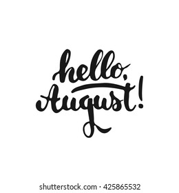 Hand drawn typography lettering phrase Hello, August! isolated on the white background. Fun calligraphy for typography greeting and invitation card or t-shirt print design.