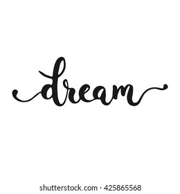 Hand drawn typography lettering phrase Dream isolated on the white background. Fun calligraphy for typography greeting and invitation card or t-shirt print design.