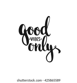 Hand drawn typography lettering phrase Good vibes only isolated on the white background. Fun calligraphy for typography greeting and invitation card or t-shirt print design.