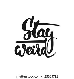 Hand drawn typography lettering phrase Stay weird isolated on the white background. Fun calligraphy for typography greeting and invitation card or t-shirt print design.