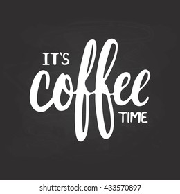 Hand drawn typography lettering phrase It's coffee time isolated on the black chalkboard background. Fun calligraphy for typography greeting and invitation card or t-shirt print design.