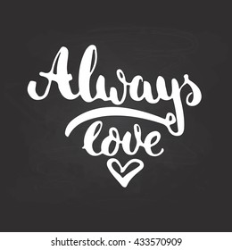 Hand drawn typography lettering phrase Always love with heart isolated on the black chalkboard background. Fun calligraphy for typography greeting and invitation card or t-shirt print design.