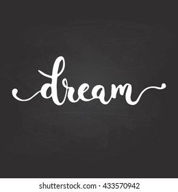 Hand drawn typography lettering phrase Dream isolated on the black chalkboard background. Fun calligraphy for typography greeting and invitation card or t-shirt print design.