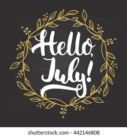 Hand drawn typography lettering phrase Hello, july! isolated in golden wreath on the chalkboard background. Fun calligraphy for typography greeting and invitation card or t-shirt print design.