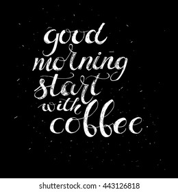 Hand drawn typography lettering phrase Good Morning Starts with Coffee. Modern calligraphy for typography greeting and invitation card or  for  cup 
