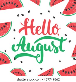 Hand Drawn Typography Lettering Phrase Hello, August! On The Watermelon Background. Fun Calligraphy For Greeting And Invitation Card Or T-shirt Print Design.