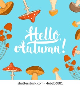 Hand drawn typography lettering phrase Hello, Autumn! isolated on the background with mushrooms. Fun brush ink inscription for photo overlays, greeting and invitation card or t-shirt print design.