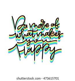 Hand drawn typography lettering phrase Do more of what makes you happy motivation quote with colors of rainbow. Isolated on white. Custom lettering for posters, t-shirts and cards. 
