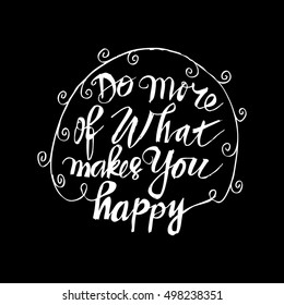 Hand drawn typography lettering phrase Do more of what makes you happy