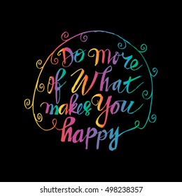 Hand drawn typography lettering phrase Do more of what makes you happy
