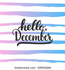 Hand drawn typography lettering phrase Hello, December isolated on the striped background. Fun brush ink calligraphy inscription for winter greeting invitation card or print design