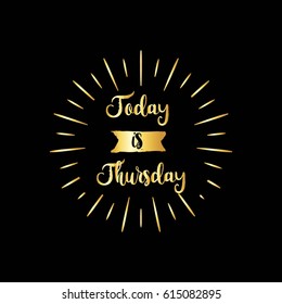 Hand Drawn Typography Lettering Phrase "Today is Thursday" with gold text.