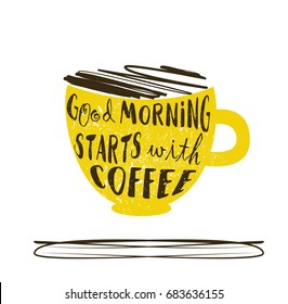 Hand drawn typography lettering phrase Good Morning Starts with Coffee with cup of coffee. Modern calligraphy for greeting and invitation card or t-shirt print.