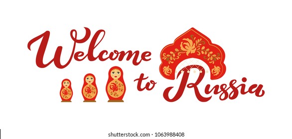 Hand drawn typography lettering poster with Welcome to Russia red coloured text and decor around it - traditional russian head wear and russian dolls/ Vector illustration for tickets, web pages design