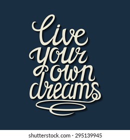 Hand drawn typography lettering poster.Motivational quote "Live your own dreams".For greeting cards, postcards, posters and other decorations.Vector illustration.
