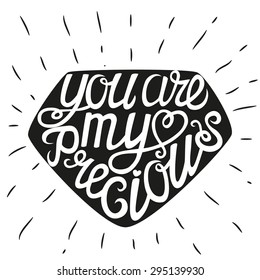 Hand drawn typography lettering poster.Romantic quote "You are my precious".For greeting cards, invitations, posters and other decorations.Vector illustration.