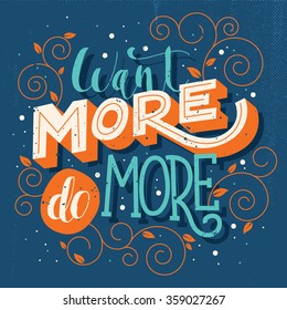 Hand drawn typography motivational poster: "Want more, do more"