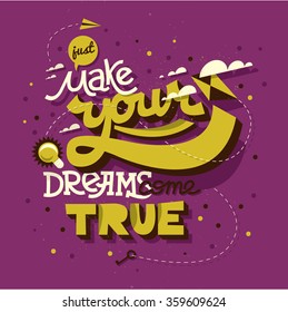 Hand drawn typography motivational poster: "Make your dreams come true"