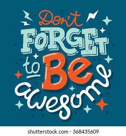 Hand drawn typography motivational poster: "Don't forget to be awesome"