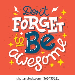 Hand drawn typography motivational poster: "Don't forget to be awesome"