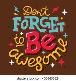 Hand drawn typography motivational poster: "Don't forget to be awesome"