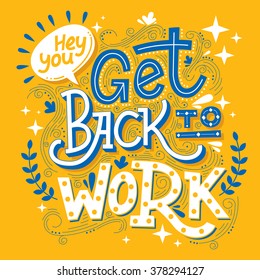 Hand drawn typography motivational poster: "Get back to work"