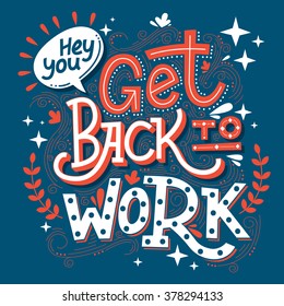 Hand drawn typography motivational poster: "Get back to work"