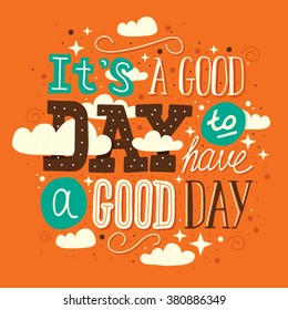 Hand drawn typography motivational poster: "It's a good day to have a good day"