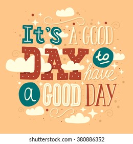 Hand drawn typography motivational poster: "It's a good day to have a good day"