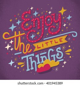 Hand drawn typography motivational poster: "Enjoy the little things"