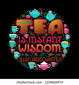 Hand drawn typography poster about tea.Tea is instant wisdom. Circle shape. Vector illustration isolated on black. Calligraphy style quote for logo, blog or shop promotion.
