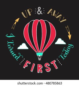 Hand drawn typography poster.Hot air balloon in the clouds.Up and away i turned first today.Vector/ illustration//background/greeting card.
