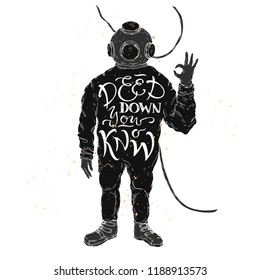 Hand drawn typography poster  Brush lettering inspiration quote placed in form diver in deep diving suit showing OK gesture   saying Deep down you know  Great for posters  greeting cards 