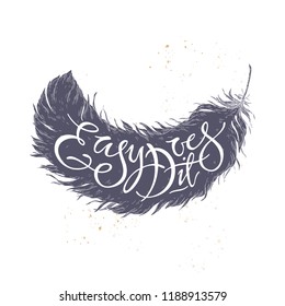 Hand drawn typography poster. Brush lettering inspiration quote placed in a form of a feather saying Easy does it. Great for posters, greeting cards.