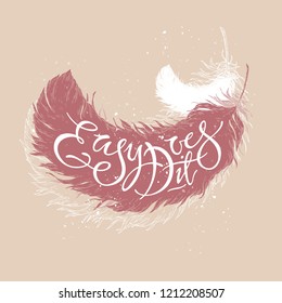 Hand drawn typography poster. Brush lettering inspiration quote placed in a color form of a feather saying Easy does it. Great for posters, greeting cards.