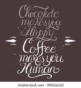 Hand drawn typography poster. Brush lettering phrase. Humor quote saying that chocolate makes you happy and coffee makes you human. Great for posters, cafe, bar, restaurant ads.